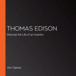 Thomas Edison Discover the Life of an Inventor, Ann Gaines