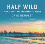Half Wild People, Dogs, and Environmental Policy, Dave Dempsey