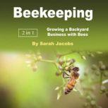 Beekeeping Growing a Backyard Business with Bees, Sarah Jacobs