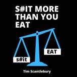 S#it More Than You Eat No Bullshit Weight Loss, Tim Scantlebury