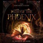 Path of the Phoenix The Sorcerer's Guide, L Scott Clark
