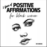 1 YEAR  OF  POSITIVE AFFIRMATIONS  for  BLACK WOMEN How to Boost your Confidence & Self-Love with Daily Positive Thoughts for The Black Modern Woman to Reprogram your Mind & Attract Success, Maya Morrison