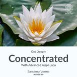 Get Deeply Concentrated With Advanced Ajapa Japa Regain the lost art of concentration using the breath, visualization and mental mantra repetition, Sandeep Verma