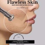 Flawless Skin Skin Resurfacing Guide for Acne Scarring-Ageing Lines-Sun Damage-Pigmentation, Aesthetics Campus
