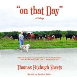 on that Day A Trilogy, Thomas Fitzhugh Sheets