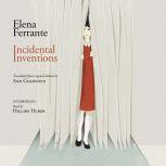 Incidental Inventions, Elena Ferrante