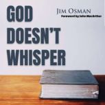 God Doesn't Whisper, Jim Osman