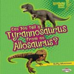 Can You Tell a Tyrannosaurus from an Allosaurus?, Buffy Silverman