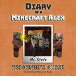 Diary Of A Minecraft Alex Book 1 - Herobrine's Curse An Unofficial Minecraft Book, MC Steve