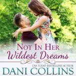Not In Her Wildest Dreams An Uplifting Second-Chance Romance, Dani Collins