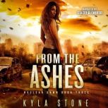 From the Ashes A Post-Apocalyptic Survival Thriller, Kyla Stone