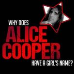 Why does Alice Cooper have a Girl's name?, Alice Cooper
