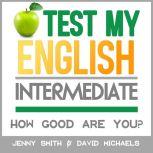 Test My English. Intermediate. How Good Are You?, Jenny Smith.