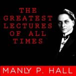 The Greatest Lectures of All Time - Manly P. Hall, Manly P. Hall
