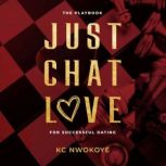 JUST CHAT LOVE THE PLAYBOOK FOR SUCCESSFUL DATING, KC Nwokoye