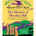 The Mystery of Meerkat Hill A Precious Ramotswe Mystery for Young Readers, Alexander McCall Smith