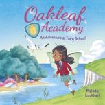 Oakleaf Academy: An Adventure at Fairy School, Melody Lockhart