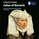 A Mystic's Work Julian of Norwich, Christina M. Carlson