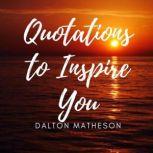 Quotations to Inspire You, Dalton Matheson