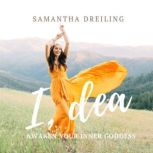 I, Dea Awaken Your Inner Goddess, Samantha Dreiling