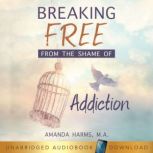 Breaking Free From the Shame of Addiction, Amanda Harms