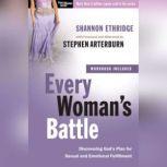 Every Woman's Battle Discovering God's Plan for Sexual and Emotional Fulfillment, Shannon Ethridge