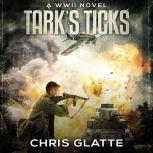 Tark's Ticks A WWII Novel, Chris Glatte