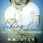 Faking Me: A Gay Accidental Secret Royal Romance Erotic Gay M/M Short Sex Story, M M Dick