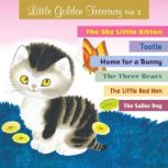 Little Golden Treasury, Volume 2 The Shy Little Kitten; Tootle; Home for a Bunny; The Three Bears; The Little Red Hen; and The Sailor Dog, Golden Books