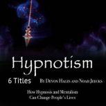 Hypnotism How Hypnosis and Mentalism Can Change Peoples Lives, Noah Jeecks