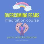Overcoming fears meditation course - panic attacks disorder alternative healing therapy, transform your fears into power, deep calmness peace, diving into unknown, PTSD syndrome causes, new coping, Think and Bloom
