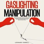 Gaslighting Manipulation Master Dark Psychology, Learn How to Analyze People, and Develop Emotional Influence With Persuasion, Mind Control, and NLP to Defend Yourself Against Narcissistic Abuse., Leonard Farrell