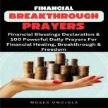 Financial Breakthrough Prayers: Financial Blessings Declaration & 100 Powerful Daily Prayers For Financial Healing, Breakthrough & Freedom, Moses Omojola