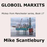 GLOBOIL MARXITS When Globalisation moved into Britain, Mike Scantlebury