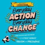 Everyday Action, Everyday Change Stay Positive and Motivated in the Fight Against Racism and Prejudice, Natalie Evans
