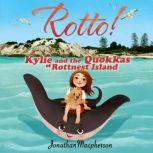 Rotto! Kylie and the Quokkas of Rottnest Island An adventure story for ages 8+, Jonathan Macpherson