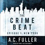 The Crime Beat Episode 1: New York, A.C. Fuller