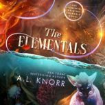 The Elementals The Elemental Origins Finale & Ensemble Novel, A.L. Knorr