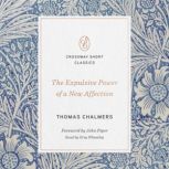 The Expulsive Power of a New Affection, Thomas Chalmers