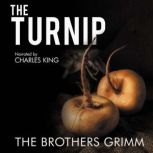 The Turnip - The Original Story As Written by the Brothers Grimm, The Brothers Grimm