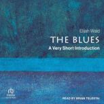 The Blues A Very Short Introduction, Elijah Wald
