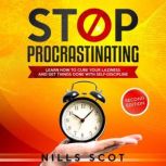 Stop Procrastinating Learn How to Cure your Laziness and Get Things Done with Self-Discipline, Nills Scot