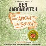 What Abigail Did That Summer A Rivers of London Novella, Ben Aaronovitch