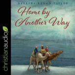 Home by Another Way A Christmas Story, Barbara Brown Taylor