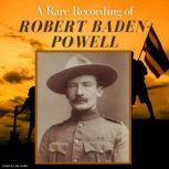 A Rare Recording of Robert Baden-Powell, Robert Baden-Powell