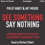 See Something Say Something A Homeland Security Officer Exposes the Government's Submission to Jihad, Philip Art