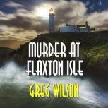 Murder At Flaxton Isle, Greg Wilson