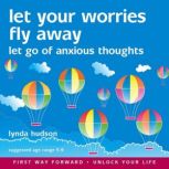Let Your Worries Fly Away Let Go of Anxious Thoughts, Lynda Hudson