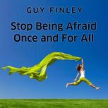 Stop Being Afraid Once and For All, Guy Finley