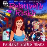 Relatively Risky The Big Uneasy 1, Pauline Baird Jones